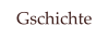 Gschichte